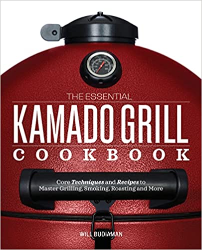 The Essential Kamado Grill Cookbook